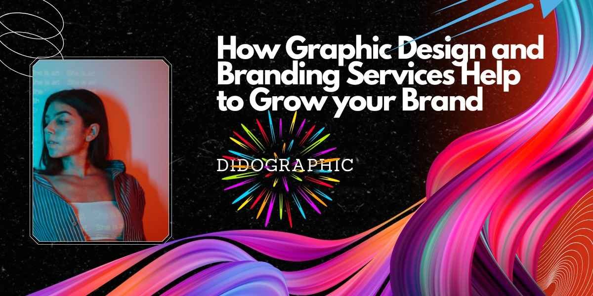 Graphic Design And Branding Services Help To Grow Your Brand